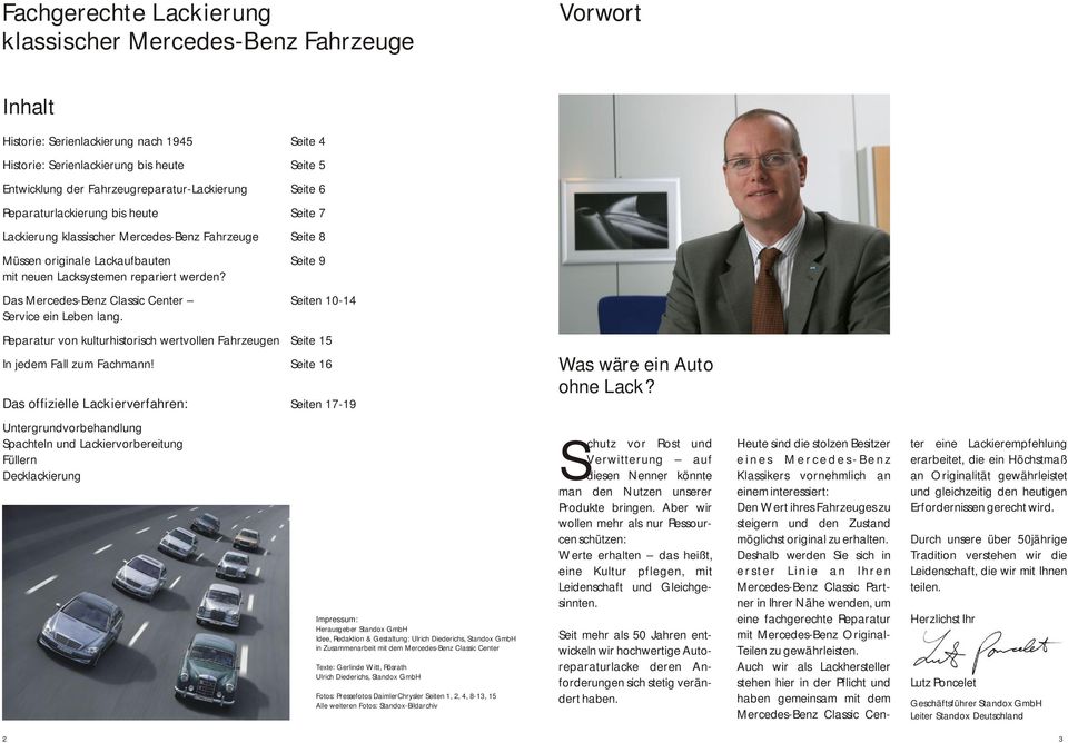 repariert werden? Das Mercedes-Benz Classic Center Seiten 10-14 Service ein Leben lang. Reparatur von kulturhistorisch wertvollen Fahrzeugen Seite 15 In jedem Fall zum Fachmann!