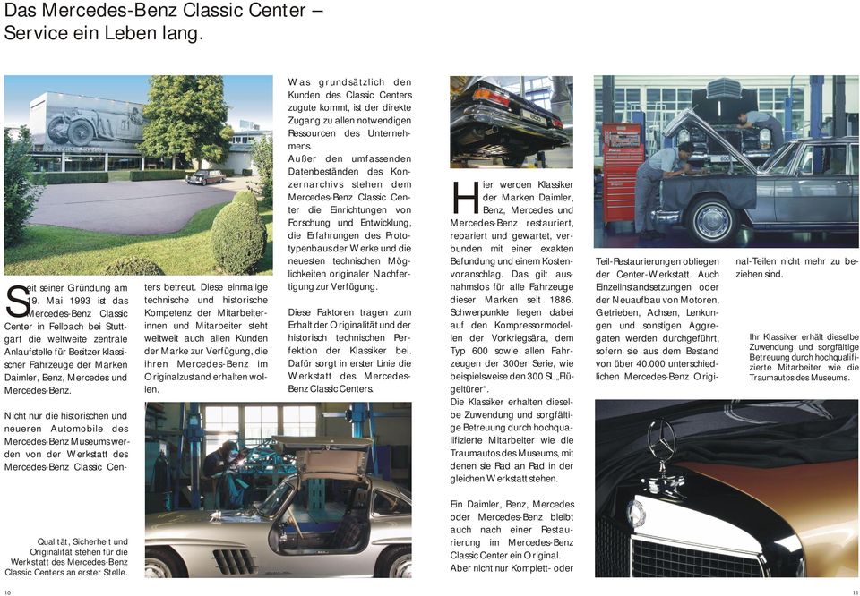 Nicht nur die historischen und neueren Automobile des Mercedes-Benz Museums werden von der Werkstatt des Mercedes-Benz Classic Centers betreut.