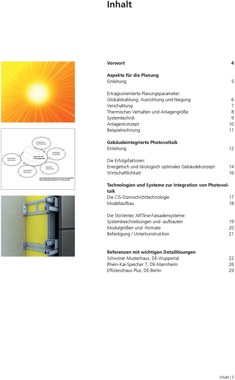 Technologien und Systeme zur Integration von Photovoltaik Die CIS-Dünnschichttechnologie 17 Modellaufbau 18 Die StoVentec ARTline-Fassadensysteme: Systembeschreibungen und -aufbauten 19 Modulgrößen