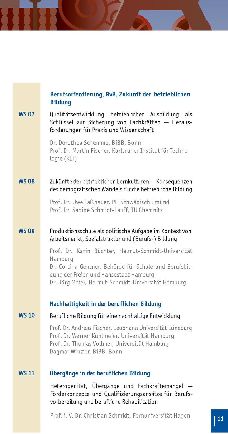 Dr. Uwe Faßhauer, PH Schwäbisch Gmünd Prof. Dr. Sabine Schmidt-Lauff, TU Chemnitz WS 09 Produktionsschule als politische Aufgabe im Kontext von Arbeitsmarkt, Sozialstruktur und (Berufs-) Bildung Prof.