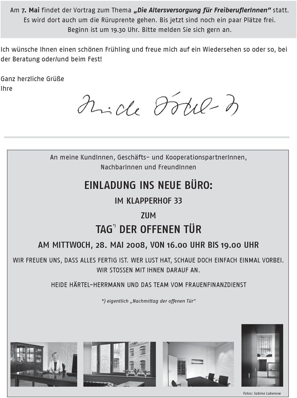 Ganz herzliche Grüße Ihre An meine KundInnen, Geschäfts- und KooperationspartnerInnen, NachbarInnen und FreundInnen EINLADUNG INS NEUE büro: Im KlapperhoF 33 zum tag *) der offenen tür am MITTWOCH,