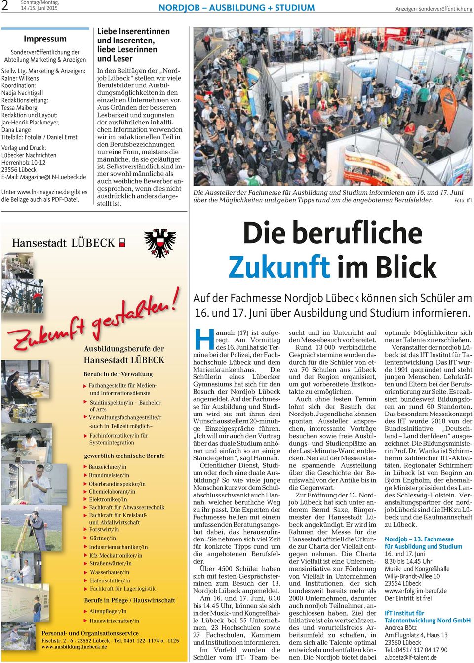 und Druck: Lübecker Nachrichten Herrenholz 10-12 23556 Lübeck E-Mail: Magazine@LN-Luebeck.de Unter www.ln-magazine.de gibt es die Beilage auch als PDF-Datei.