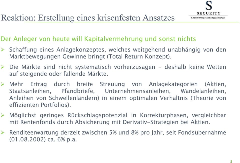 Mehr Ertrag durch breite Streuung von Anlagekategorien (Aktien, Staatsanleihen, Pfandbriefe, Unternehmensanleihen, Wandelanleihen, Anleihen von Schwellenländern) in einem optimalen Verhältnis