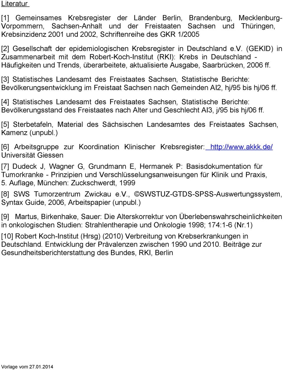 (GEKID) in Zusammenarbeit mit dem Robert-Koch-Institut (RKI): Krebs in Deutschland - Häufigkeiten und Trends, überarbeitete, aktualisierte Ausgabe, Saarbrücken, 2006 ff.