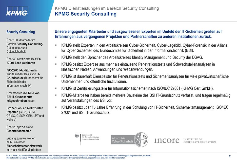 IT-Grundschutz mitgeschrieben haben Großer Pool an zertifizierten Experten (CISA, CISM, CRISC, CISSP, CEH, LPT und weitere) Unsere engagierten Mitarbeiter und ausgewiesenen Experten im Umfeld der