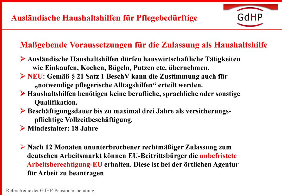 Haushaltshilfen benötigen keine berufliche, sprachliche oder sonstige Qualifikation. Beschäftigungsdauer bis zu maximal drei Jahre als versicherungspflichtige Vollzeitbeschäftigung.