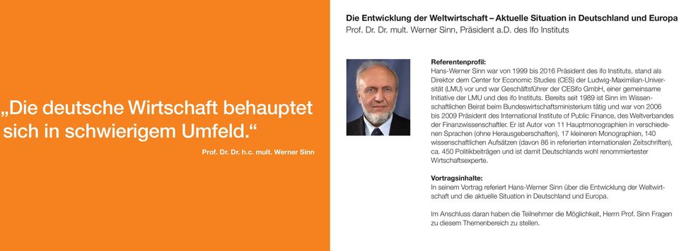 Werner Sinn Referentenprofil: Hans-Werner Sinn war von 1999 bis 2016 Präsident des ifo Instituts, stand als Direktor dem Center for Economic Studies (CES) der Ludwig-Maximilian-Universität (LMU) vor