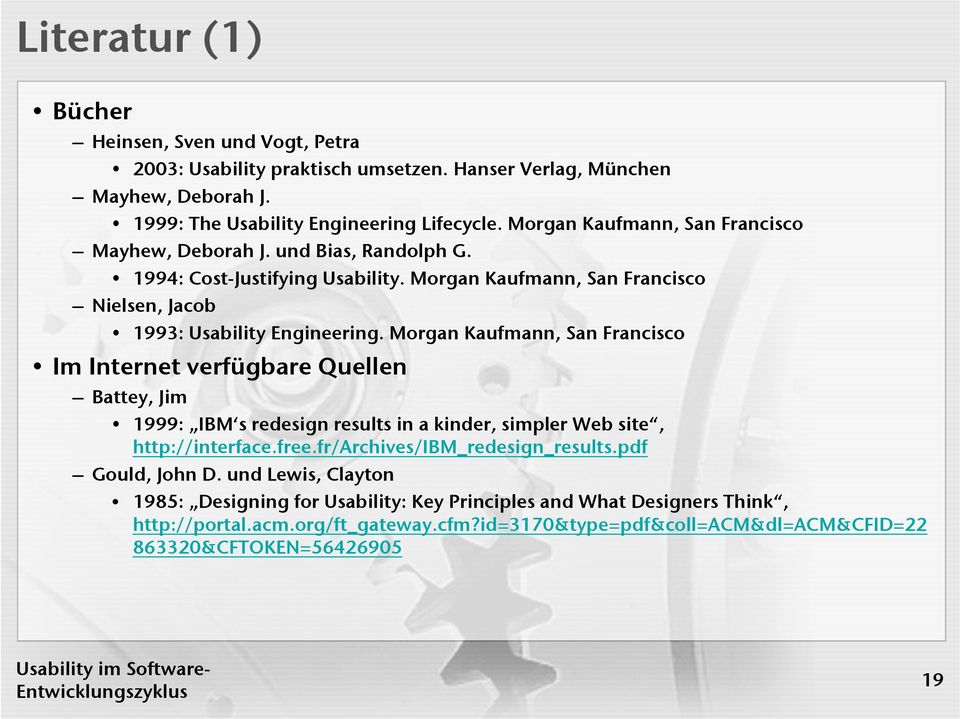 Morgan Kaufmann, San Francisco Im Internet verfügbare Quellen Battey, Jim 1999: IBM s redesign results in a kinder, simpler Web site, http://interface.free.fr/archives/ibm_redesign_results.