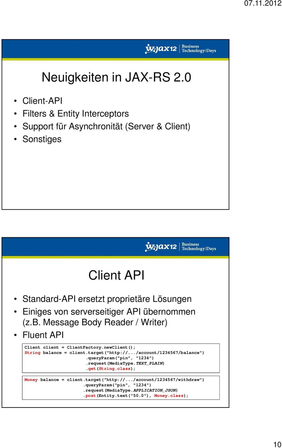 Einiges von serverseitiger API übernommen (z.b. Message Body Reader / Writer) Fluent API Client client = ClientFactory.newClient(); String balance = client.