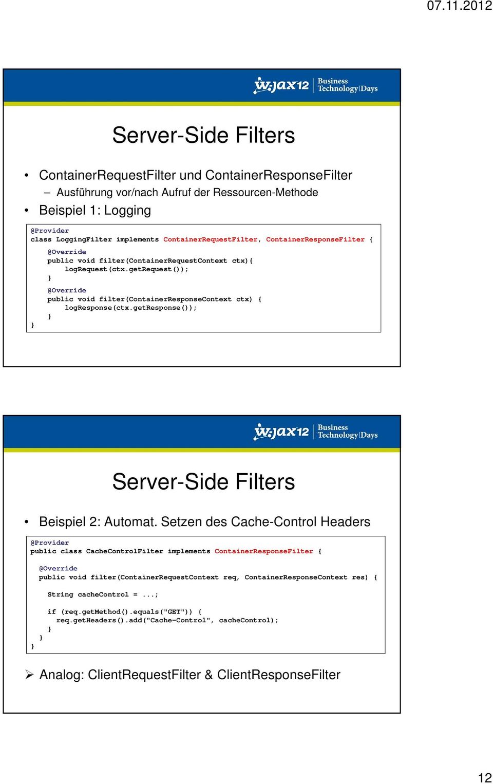 getrequest()); @Override public void filter(containerresponsecontext ctx) { logresponse(ctx.getresponse()); Server-Side Filters Beispiel 2: Automat.