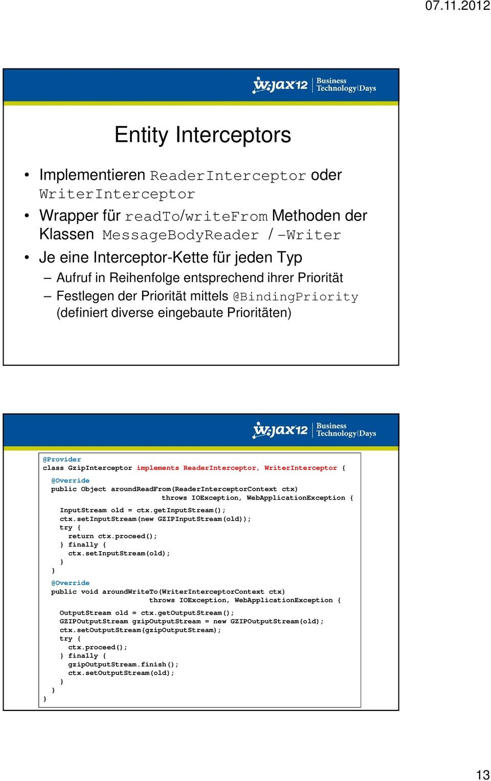 ReaderInterceptor, WriterInterceptor { @Override public Object aroundreadfrom(readerinterceptorcontext ctx) throws IOException, WebApplicationException { InputStream old = ctx.getinputstream(); ctx.