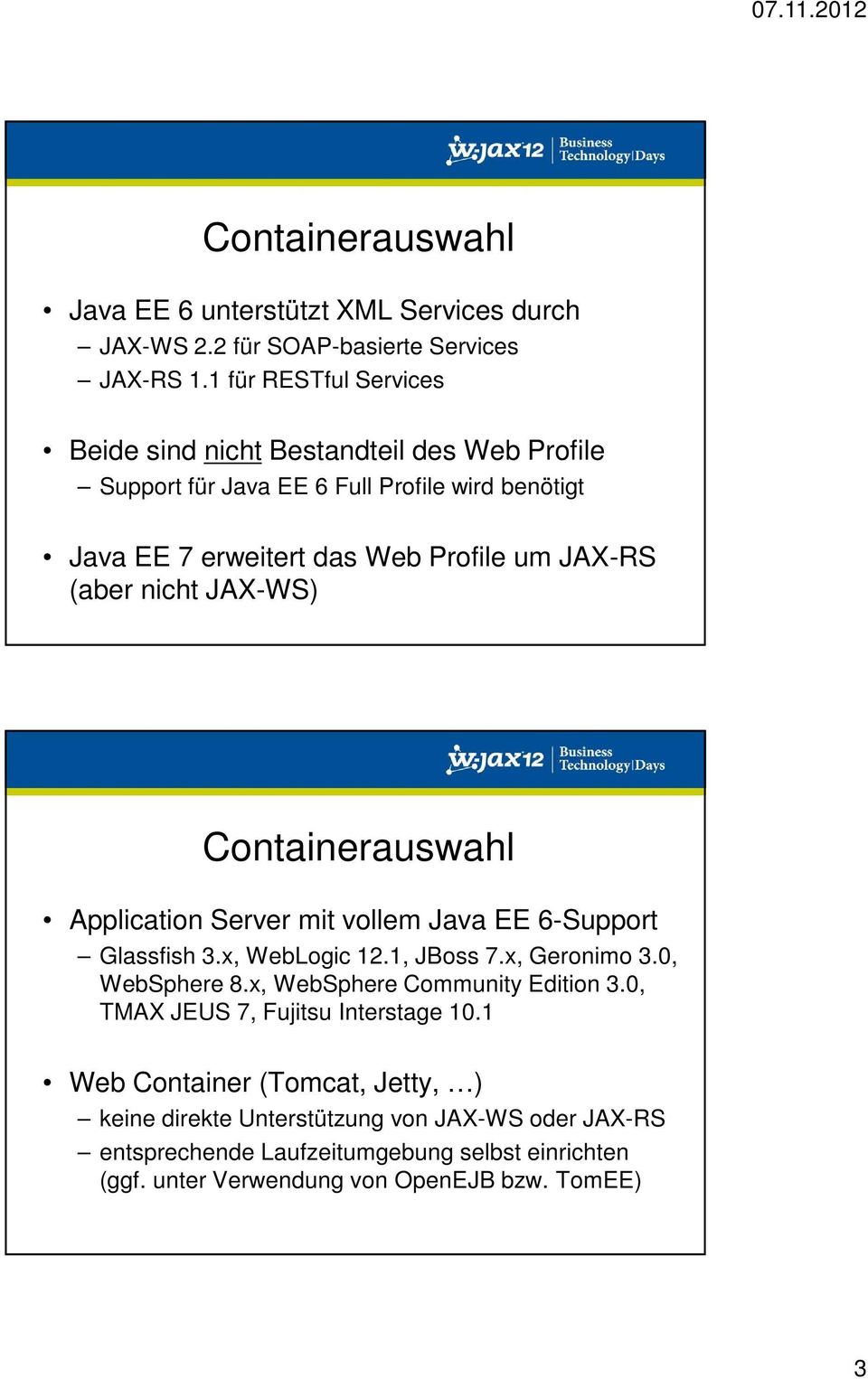 nicht JAX-WS) Containerauswahl Application Server mit vollem Java EE 6-Support Glassfish 3.x, WebLogic 12.1, JBoss 7.x, Geronimo 3.0, WebSphere 8.