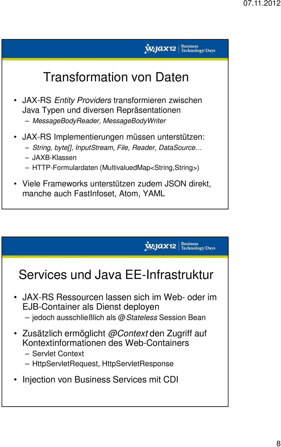 auch FastInfoset, Atom, YAML Services und Java EE-Infrastruktur JAX-RS Ressourcen lassen sich im Web- oder im EJB-Container als Dienst deployen jedoch ausschließlich als @Stateless