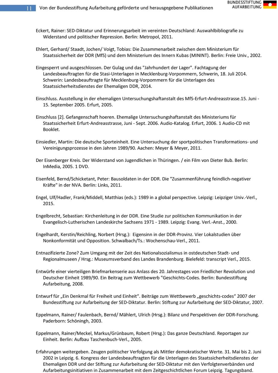 Ehlert, Gerhard/ Staadt, Jochen/ Voigt, Tobias: Die Zusammenarbeit zwischen dem Ministerium für Staatssicherheit der DDR (MfS) und dem Ministerium des Innern Kubas (MININT). Berlin: Freie Univ., 2002.