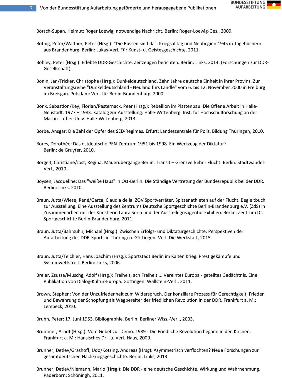 Bohley, Peter (Hrsg.): Erlebte DDR-Geschichte. Zeitzeugen berichten. Berlin: Links, 2014. (Forschungen zur DDR- Gesellschaft). Bonin, Jan/Fricker, Christophe (Hrsg.): Dunkeldeutschland.