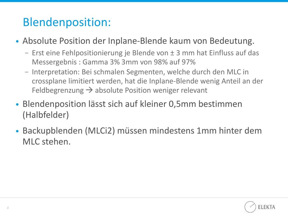 Interpretation: Bei schmalen Segmenten, welche durch den MLC in crossplane limitiert werden, hat die Inplane-Blende wenig