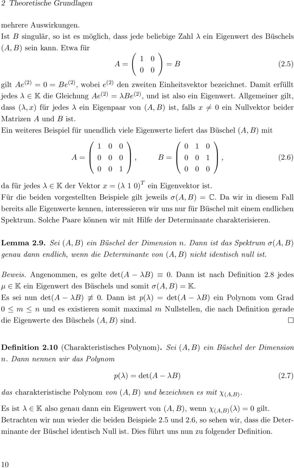 Allgemeiner gilt, dass λ, x) für jedes λ ein Eigenpaar von A, B) ist, falls x 0 ein Nullvektor beider Matrizen A und B ist.