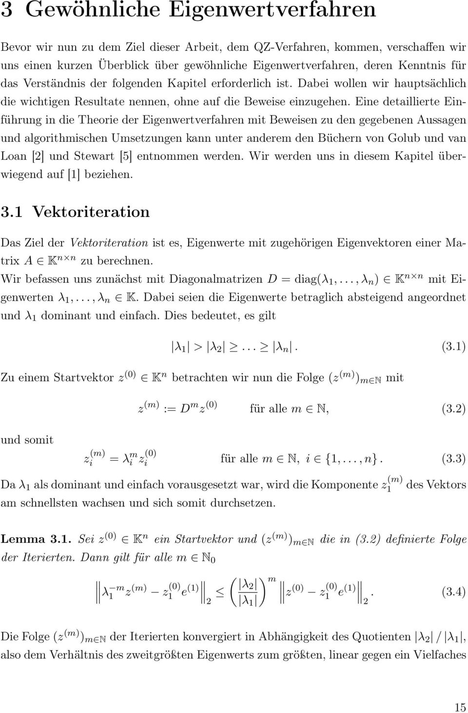 Eine detaillierte Einführung in die Theorie der Eigenwertverfahren mit Beweisen zu den gegebenen Aussagen und algorithmischen Umsetzungen kann unter anderem den Büchern von Golub und van Loan [2] und