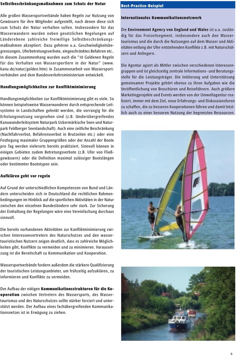 . In diesem Zusammenhang wurden auch die 10 Goldenen Regeln für das Verhalten von Wassersportlern in der Natur (www. kanu.de/natur/golden.