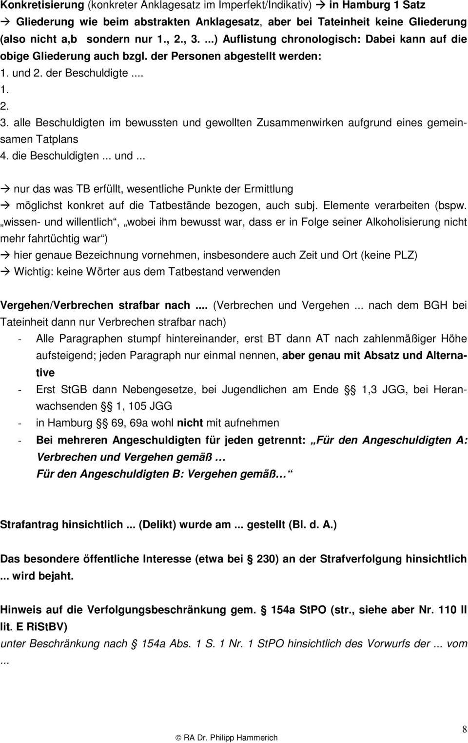 alle Beschuldigten im bewussten und gewollten Zusammenwirken aufgrund eines gemeinsamen Tatplans 4. die Beschuldigten... und... nur das was TB erfüllt, wesentliche Punkte der Ermittlung möglichst konkret auf die Tatbestände bezogen, auch subj.