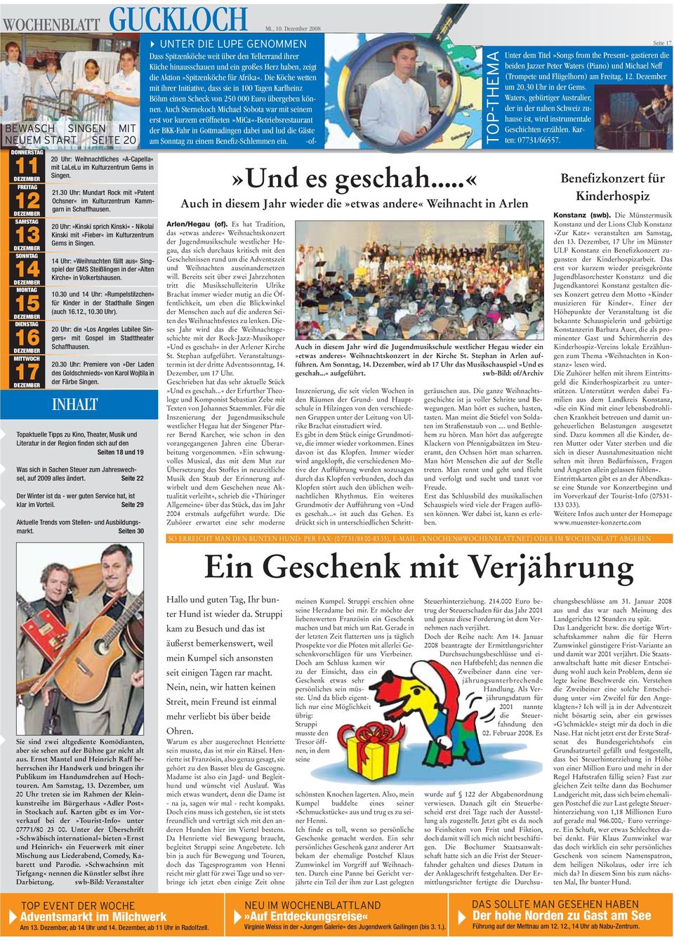 Weihnachtliches»A-Capella«mit LaLeLu im Kulturzentrum Gems in Singen. 21.30 Uhr: Mundart Rock mit»patent Ochsner«im Kulturzentrum Kammgarn in Schaffhausen.