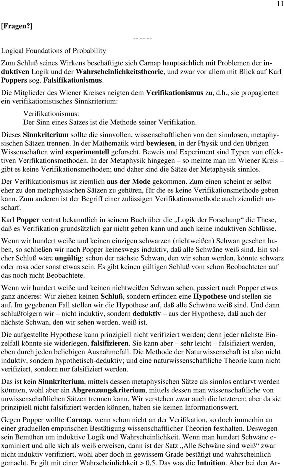 Blick auf Karl Poppers sog. Falsifikationismus. Die Mitglieder des Wiener Kreises neigten dem Verifikationismus zu, d.h.