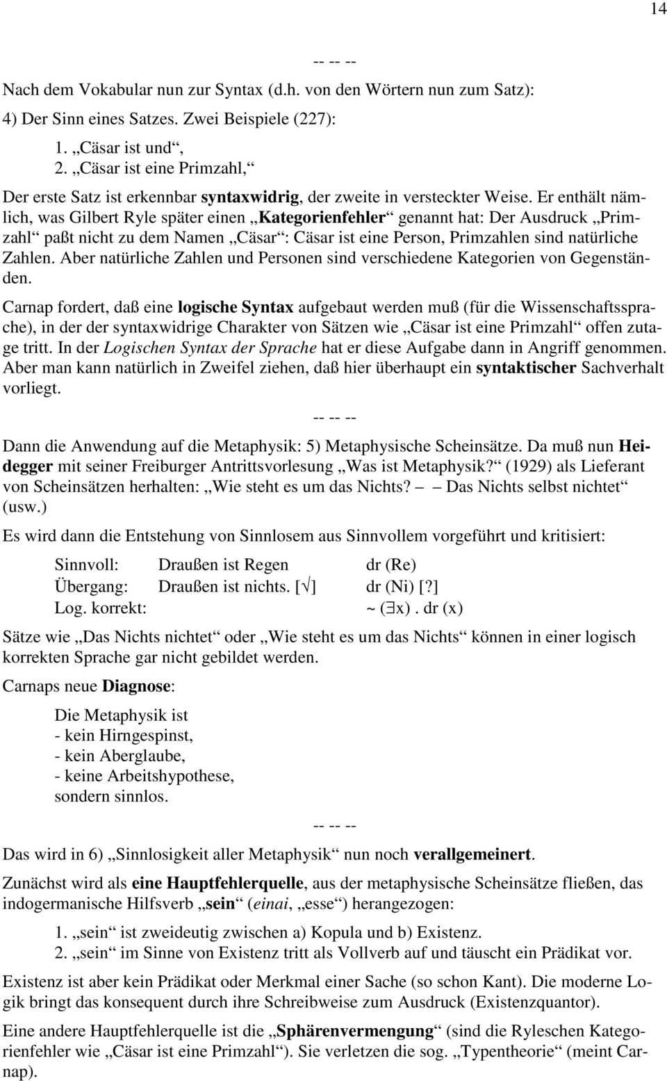 Er enthält nämlich, was Gilbert Ryle später einen Kategorienfehler genannt hat: Der Ausdruck Primzahl paßt nicht zu dem Namen Cäsar : Cäsar ist eine Person, Primzahlen sind natürliche Zahlen.