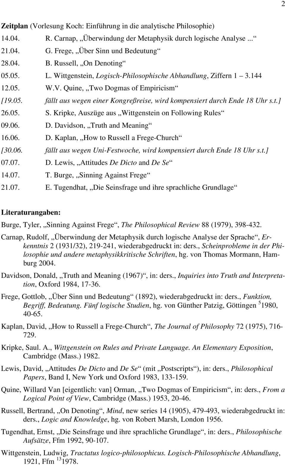 05. S. Kripke, Auszüge aus Wittgenstein on Following Rules 09.06. D. Davidson, Truth and Meaning 16.06. D. Kaplan, How to Russell a Frege-Church [30.06. fällt aus wegen Uni-Festwoche, wird kompensiert durch Ende 18 Uhr s.