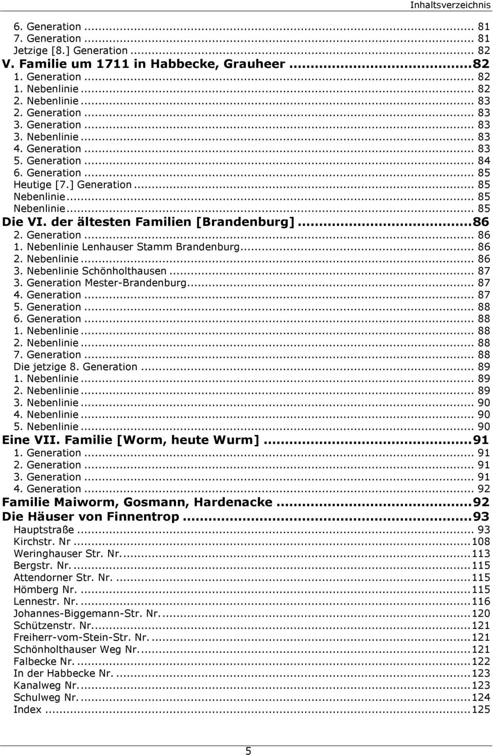 der ältesten Familien [Brandenburg]... 86 2. Generation... 86 1. Nebenlinie Lenhauser Stamm Brandenburg... 86 2. Nebenlinie... 86 3. Nebenlinie Schönholthausen... 87 3. Generation Mester-Brandenburg.