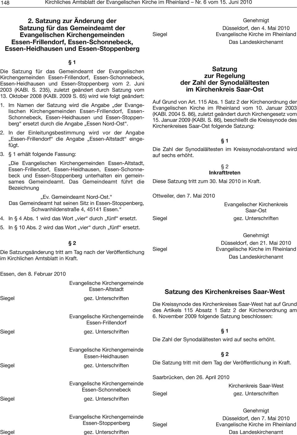 Mai 2010 1 Die Satzung für das Gemeindeamt der Evangelischen Kirchengemeinden Essen-Frillendorf, Essen-Schonnebeck, Essen-Heidhausen und Essen-Stoppenberg vom 2. Juni 2003 (KABl. S. 235), zuletzt geändert durch Satzung vom 13.