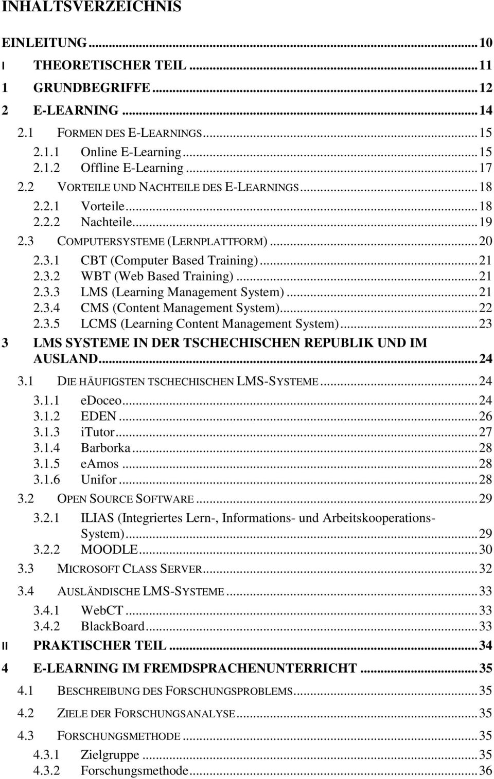 .. 21 2.3.3 LMS (Learning Management System)... 21 2.3.4 CMS (Content Management System)... 22 2.3.5 LCMS (Learning Content Management System).