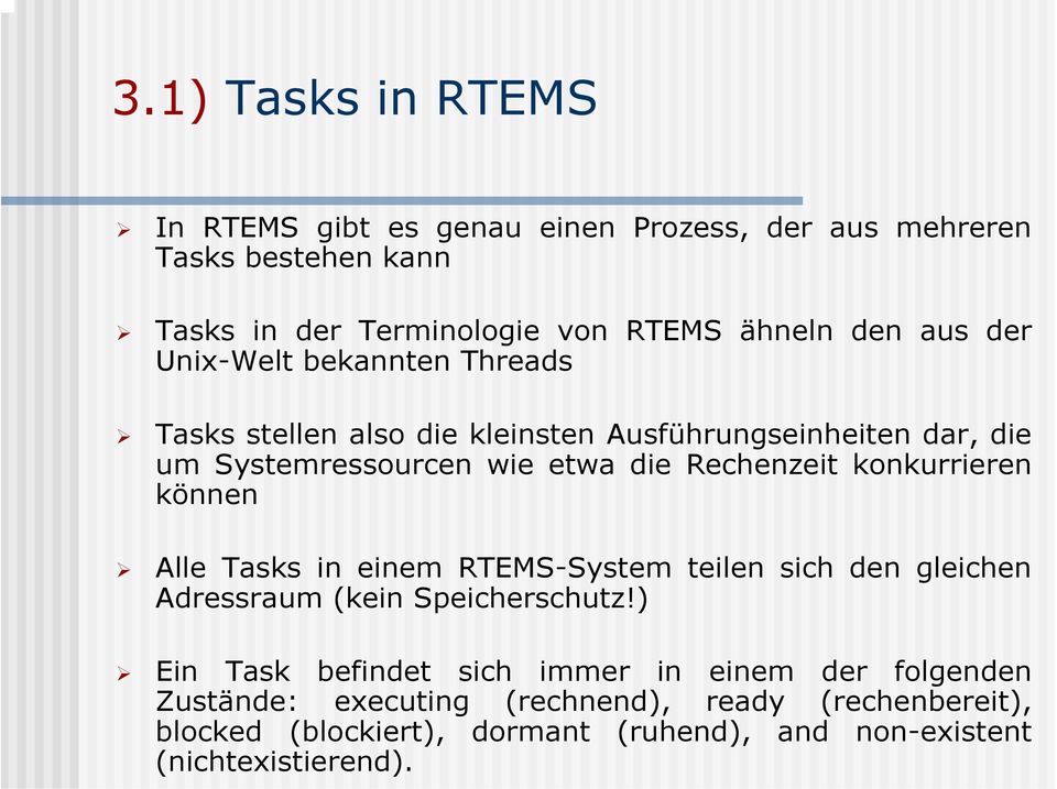 konkurrieren können Alle Tasks in einem RTEMS-System teilen sich den gleichen Adressraum (kein Speicherschutz!