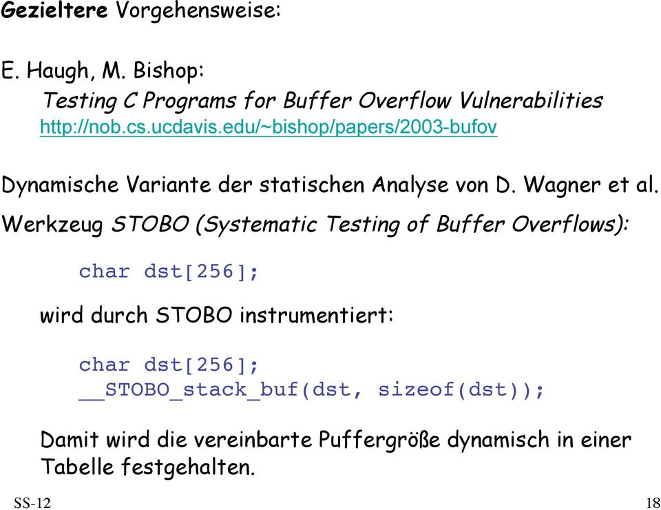 Werkzeug STOBO (Systematic Testing of Buffer Overflows): char dst[256]; wird durch STOBO instrumentiert: char