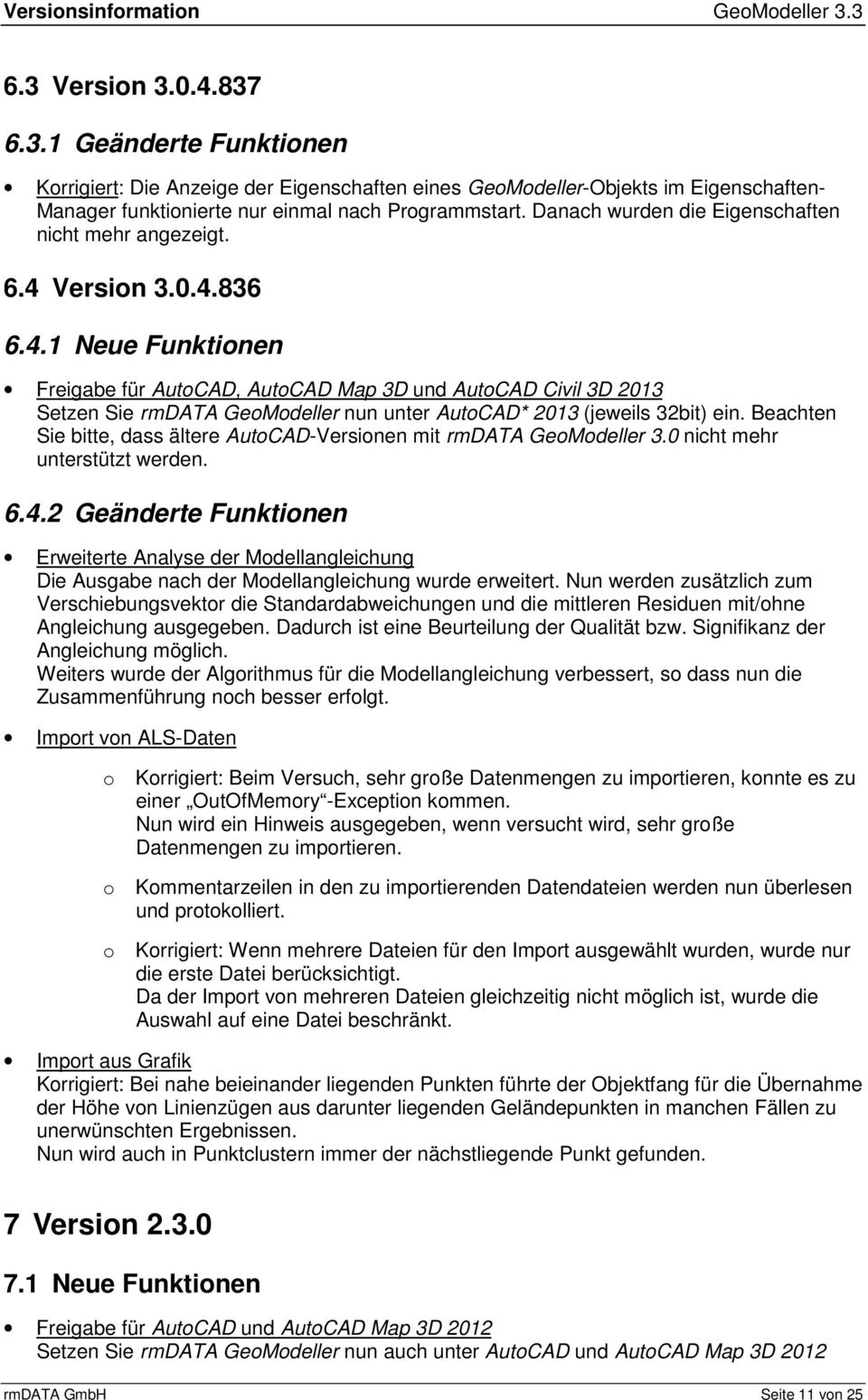 Versin 3.0.4.836 6.4.1 Neue Funktinen Freigabe für AutCAD, AutCAD Map 3D und AutCAD Civil 3D 2013 Setzen Sie rmdata GeMdeller nun unter AutCAD* 2013 (jeweils 32bit) ein.