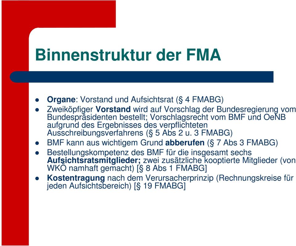 3 FMABG) BMF kann aus wichtigem Grund abberufen ( 7 Abs 3 FMABG) Bestellungskompetenz des BMF für die insgesamt sechs Aufsichtsratsmitglieder; zwei