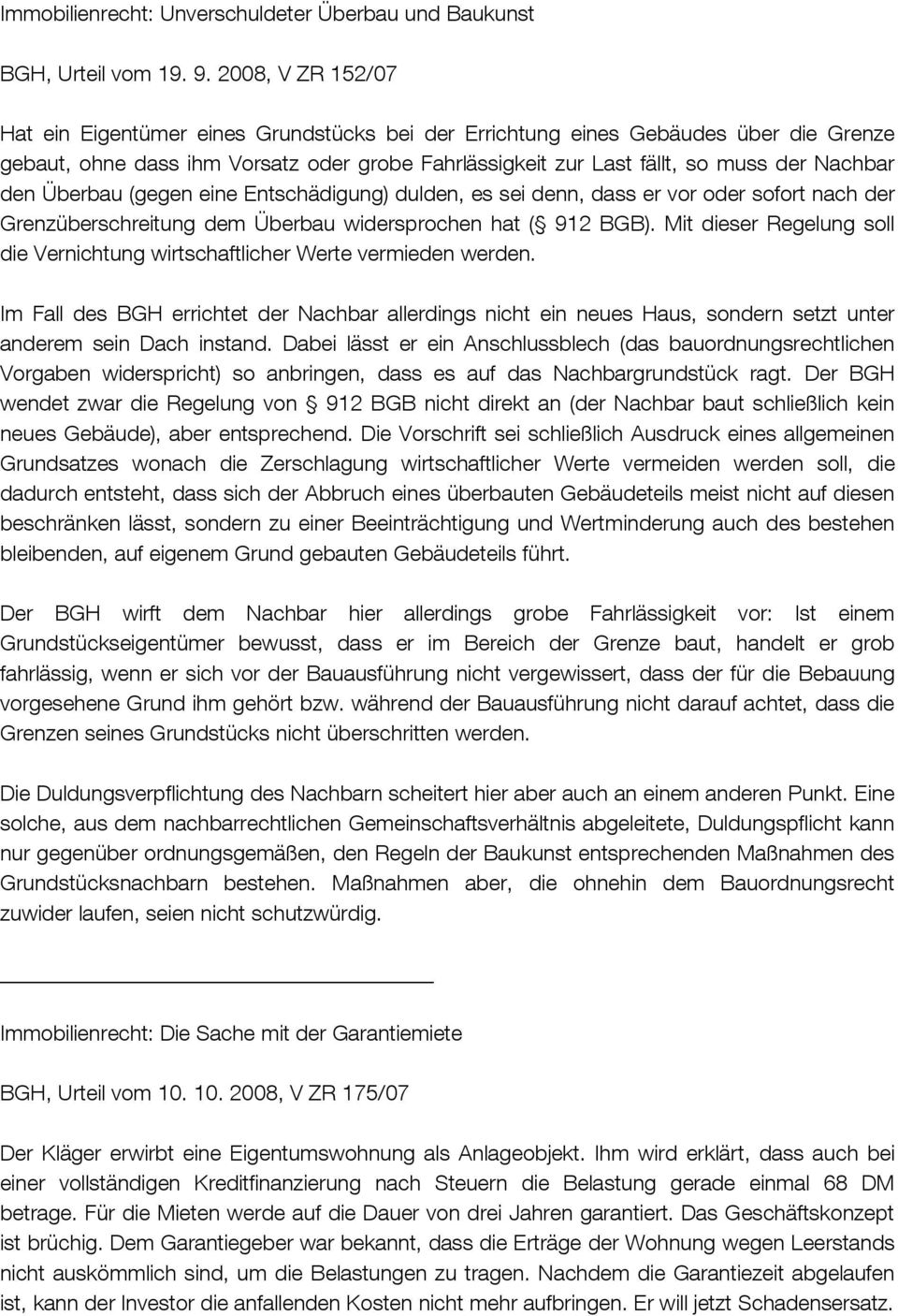 den Überbau (gegen eine Entschädigung) dulden, es sei denn, dass er vor oder sofort nach der Grenzüberschreitung dem Überbau widersprochen hat ( 912 BGB).