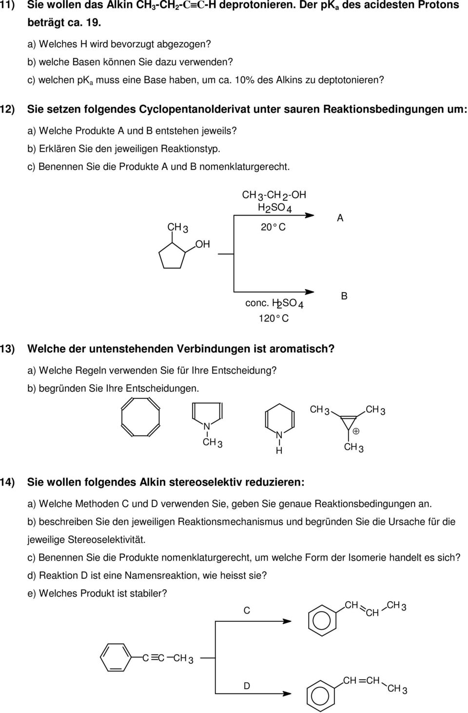 12) Sie setzen folgendes Cyclopentanolderivat unter sauren Reaktionsbedingungen um: a) Welche Produkte A und B entstehen jeweils? b) Erklären Sie den jeweiligen Reaktionstyp.
