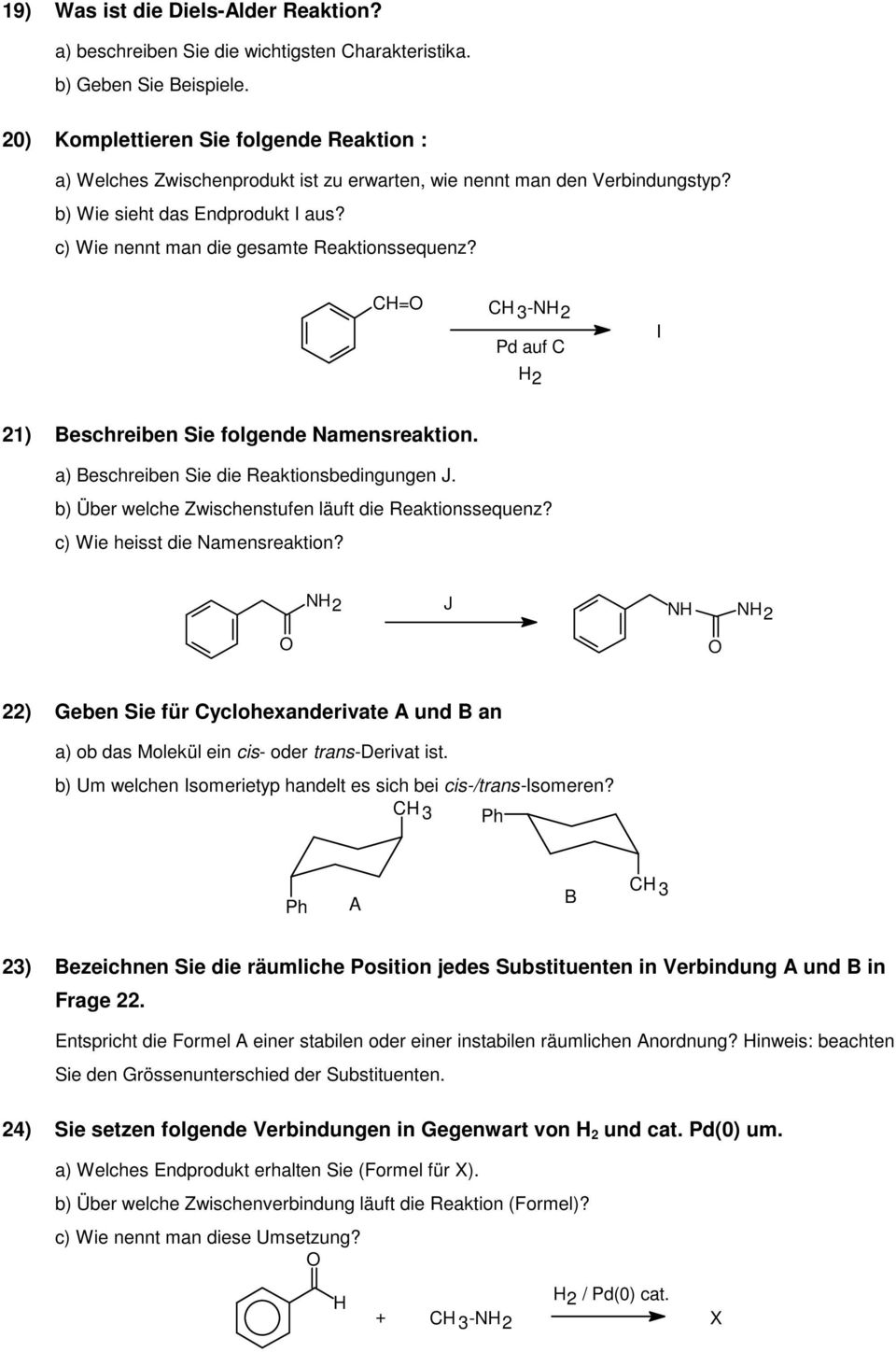 c) Wie nennt man die gesamte Reaktionssequenz? CH= -NH2 Pd auf C H2 I 21) Beschreiben Sie folgende Namensreaktion. a) Beschreiben Sie die Reaktionsbedingungen J.