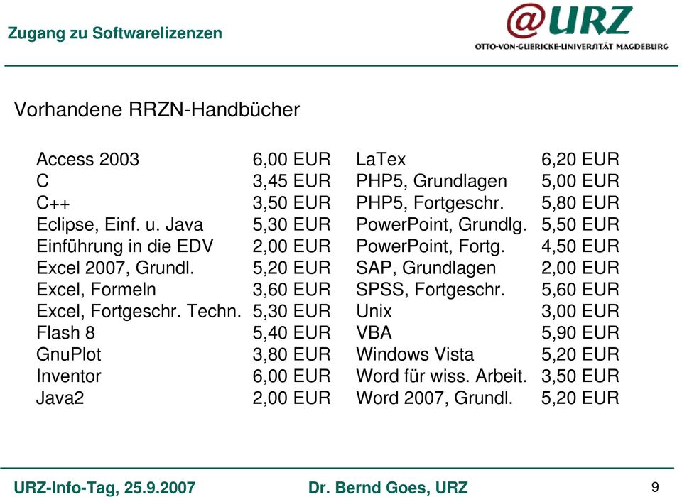 4,50 EUR Excel 2007, Grundl. 5,20 EUR SAP, Grundlagen 2,00 EUR Excel, Formeln 3,60 EUR SPSS, Fortgeschr. 5,60 EUR Excel, Fortgeschr. Techn.