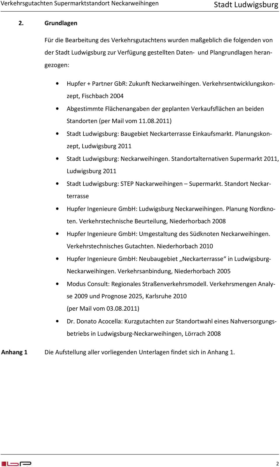 Neckarweihingen. Verkehrsentwicklungskonzept, Fischbach 2004 Abgestimmte Flächenangaben der geplanten Verkaufsflächen an beiden Standorten (per Mail vom 11.08.