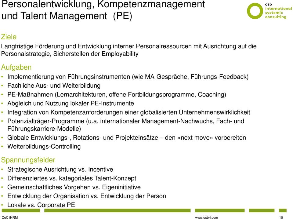 Coaching) Abgleich und Nutzung lokaler PE-Instrumente Integration von Kompetenzanforderungen einer globalisierten Unternehmenswirklichkeit Potenzialträger-Programme (u.a. internationaler