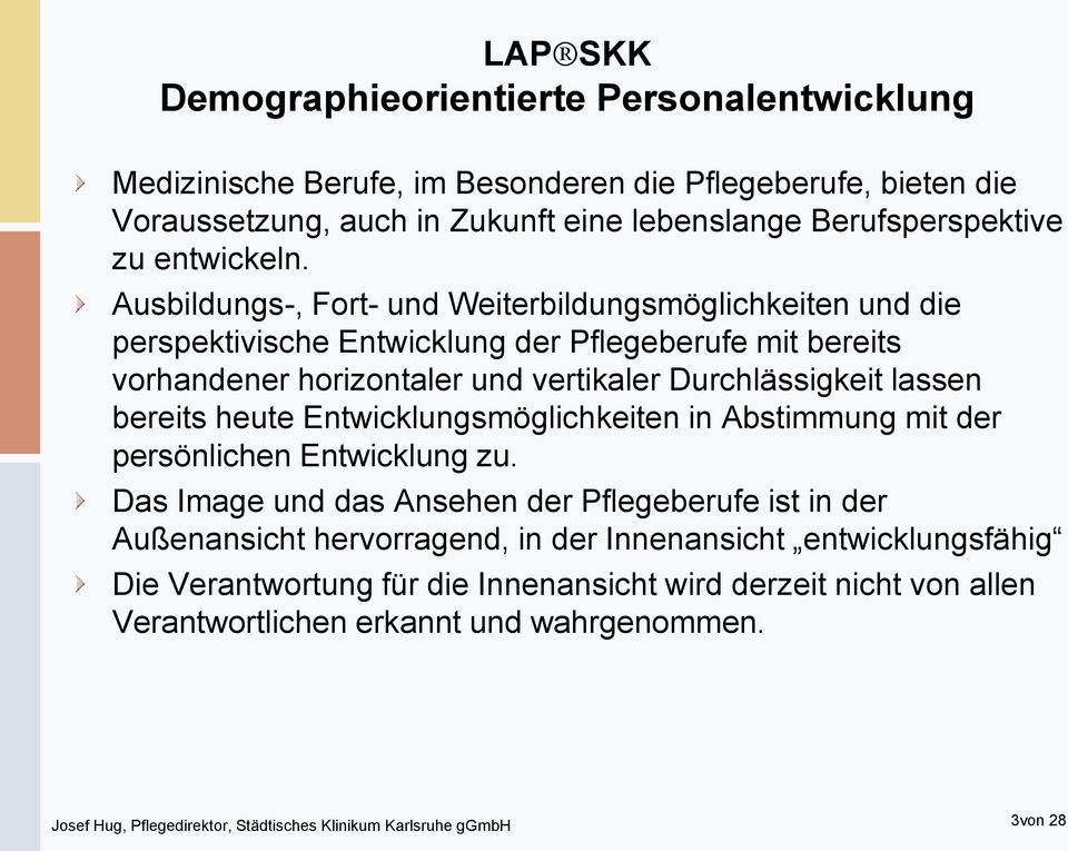 Ausbildungs-, Fort- und Weiterbildungsmöglichkeiten und die perspektivische Entwicklung der Pflegeberufe mit bereits vorhandener horizontaler und vertikaler Durchlässigkeit