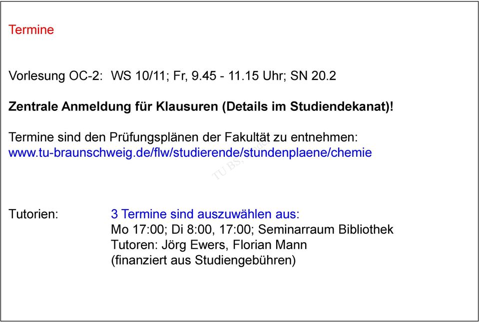 Termine sind den Prüfungsplänen der Fakultät zu entnehmen: www.tu-braunschweig.