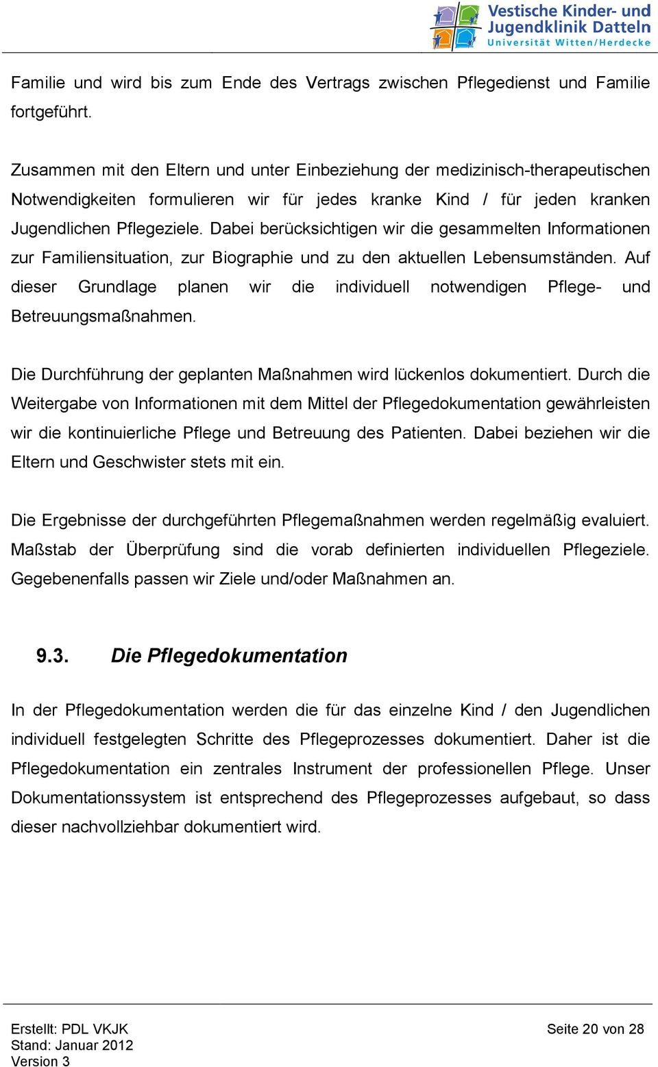 Dabei berücksichtigen wir die gesammelten Informationen zur Familiensituation, zur Biographie und zu den aktuellen Lebensumständen.