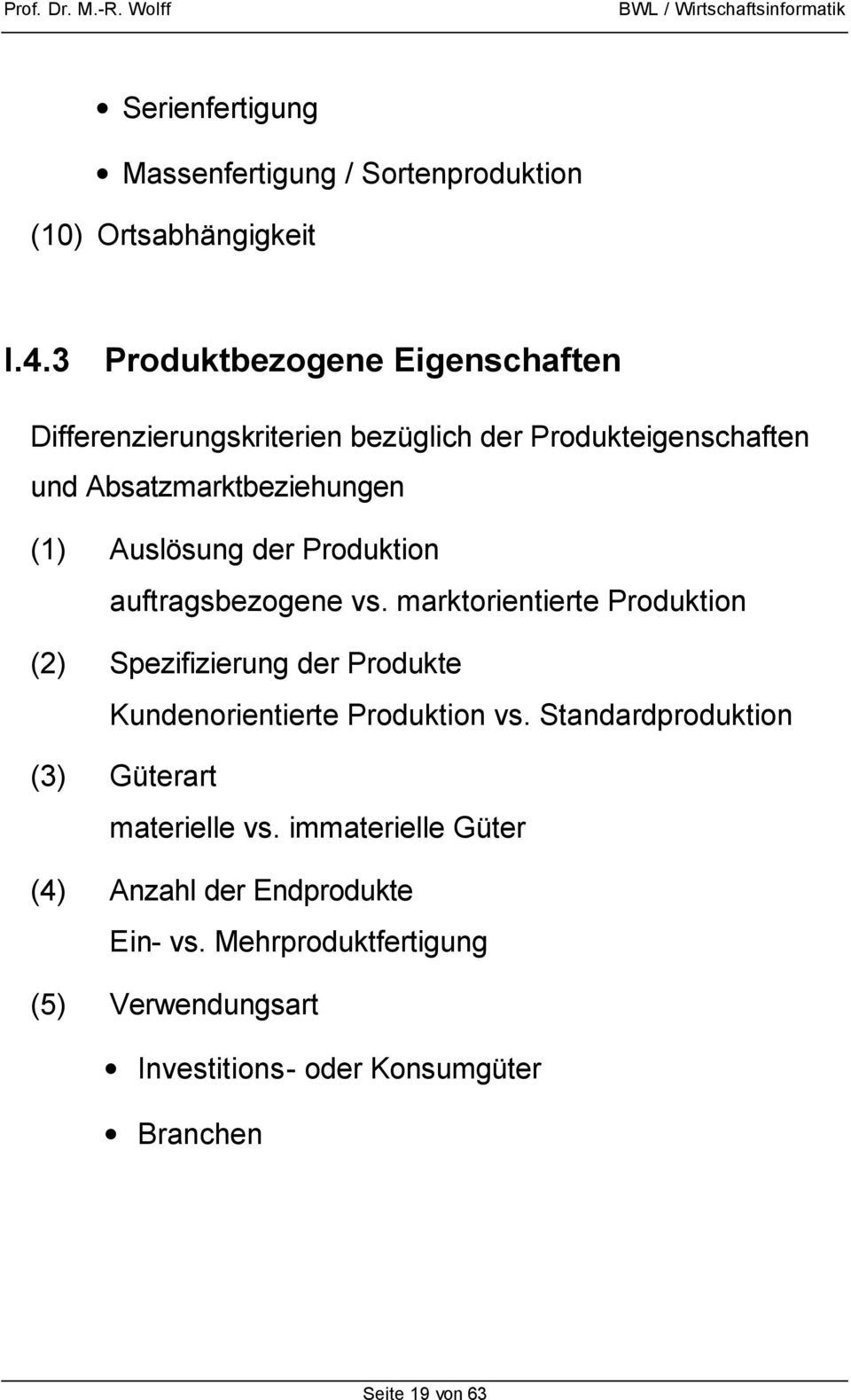 der Produktion auftragsbezogene vs. marktorientierte Produktion (2) Spezifizierung der Produkte Kundenorientierte Produktion vs.