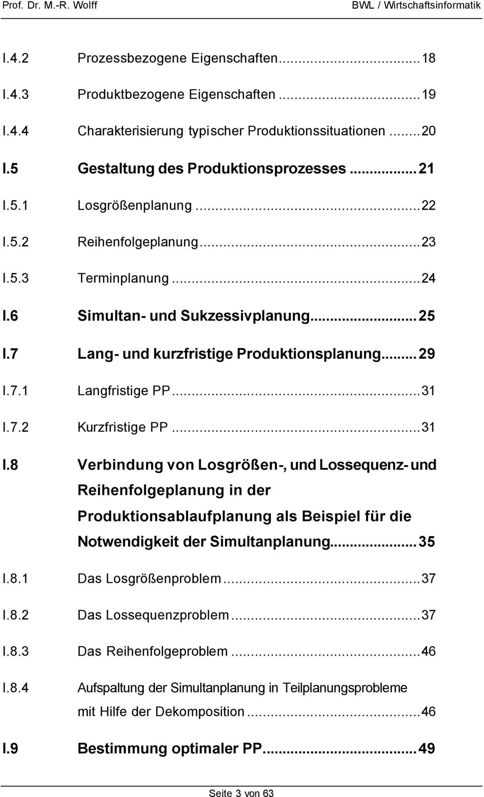 ..31 I.8 Verbindung von Losgrößen-, und Lossequenz- und Reihenfolgeplanung in der Produktionsablaufplanung als Beispiel für die Notwendigkeit der Simultanplanung...35 I.8.1 I.8.2 Das Losgrößenproblem.