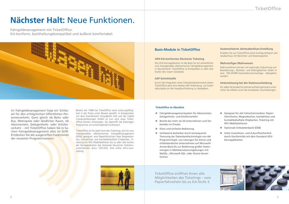 Die VDV-Kernapplikation ist die Basis für ein einheitliches und interoperables elektronisches Fahrgeldmanagement in Deutschland. ist kompatibel zu allen drei Stufen des neuen Standards.