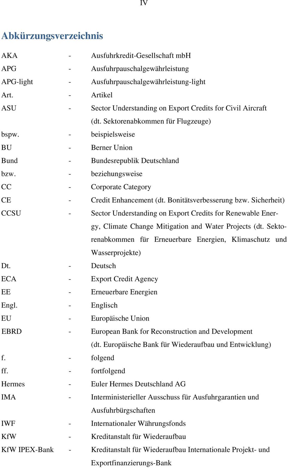 - beziehungsweise CC - Corporate Category CE - Credit Enhancement (dt. Bonitätsverbesserung bzw.