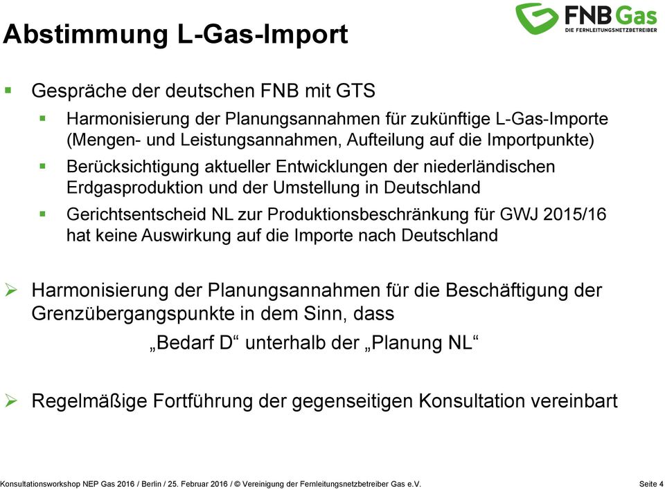 Gerichtsentscheid NL zur Produktionsbeschränkung für GWJ 2015/16 hat keine Auswirkung auf die Importe nach Deutschland Harmonisierung der Planungsannahmen