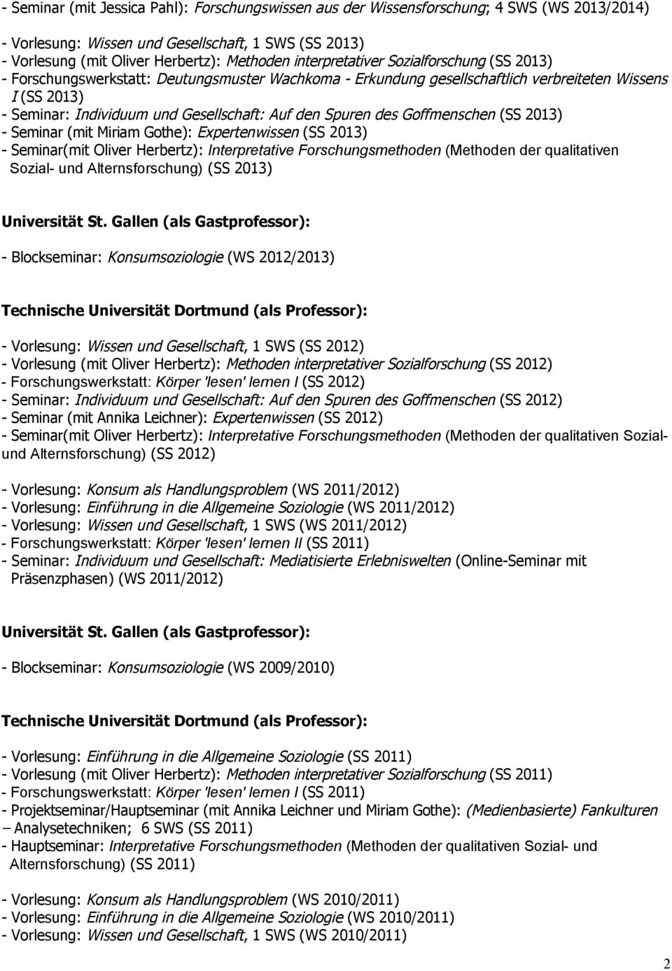 Spuren des Goffmenschen (SS 2013) - Seminar (mit Miriam Gothe): Expertenwissen (SS 2013) - Seminar(mit Oliver Herbertz): Interpretative Forschungsmethoden (Methoden der qualitativen Sozial- und